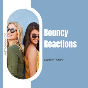 Radical Statz《Bouncy Reactions(Original Mix)》[MP3_LRC]