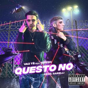 Vaz Tè&Bresh《Questo no(Explicit)》[MP3_LRC]