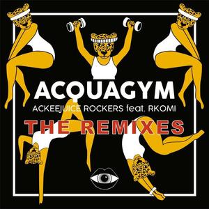 Ackeejuice Rockers&Rkomi《Acquagym(Albert Marzinotto Remix)》[MP3_LRC]