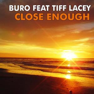 Buro&Tiff lacey《Close Enough(Radio Edit)》[MP3_LRC]