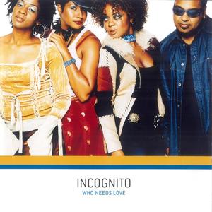 Incognito - WHO NEEDS LOVE