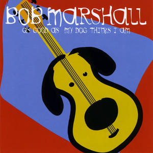 Bob Marshall《As Good As My Dog Thinks I Am》[MP3_LRC]