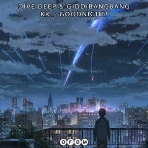 Dive Deep&GiddiBangBang《Goodnight(Original Mix)》[MP3_LRC]