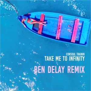 Consoul Trainin《Take Me to Infinity(Ben Delay Extended Remix)》[MP3_LRC]