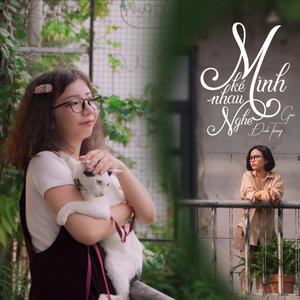 GAI[重复]116&CM1X&Đinh Trang《Mình Kể Nhau Nghe (feat. Đinh Trang, CM1X)》[MP3_LRC]