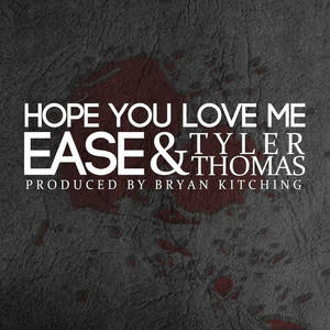 Ease&Tyler Thomas《Hope You Love Me(feat. Tyler Thomas)(Explicit)》[MP3_LRC]