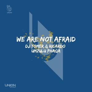 dj tomer&Umzulu Phaqa&Ricardo《We Are Not Afraid(Afro Brotherz Remix)》[MP3_LRC]