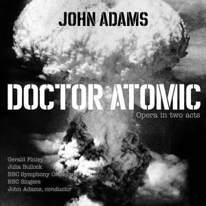 BBC Symphony Orchestra&John Adams《Doctor Atomic, Act I, Scene 3: "Get them out of here. From now on, I'm making my own weather predictions"》[MP3_LRC]