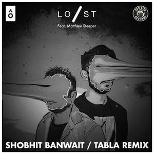 Shobhit Banwait&Lost Stories&Matthew Steeper《Faking It(Tabla Remix)》[MP3_LRC]