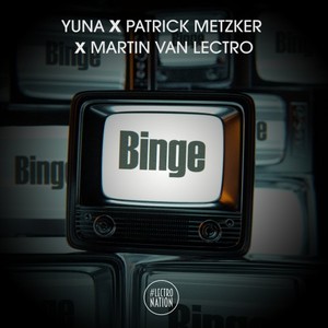 YUNA&Patrick Metzker&Martin Van Lectro - Binge