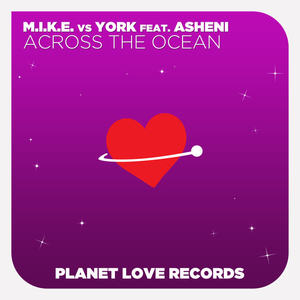 M.I.K.E.&Asheni&York《Across The Ocean(M.I.K.E.'s Club Mix)》[MP3_LRC]