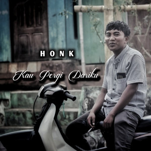 Honk《Kau Pergi Dariku》[MP3_LRC]