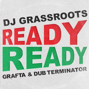 DJ Grassroots&Grafta&Dub Terminator - Ready Ready