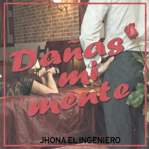 Jhona El Ingeniero《Dañas Mi Mente》[MP3_LRC]