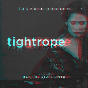 Laura Rizzotto&Bolth&JRA《Tightrope(Bolth & JrA Remix)》[MP3_LRC]