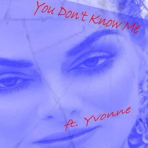 Yvonne《You Don't Know Me: aka: You Don't Love Me(Radio Edit)》[MP3_LRC]