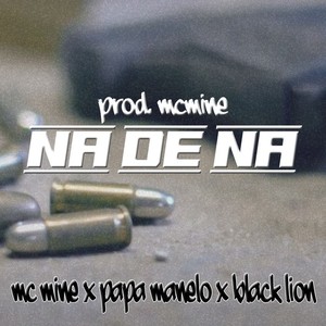 Mc Mine&Black Lion&Päpä Manelo - Na De Na