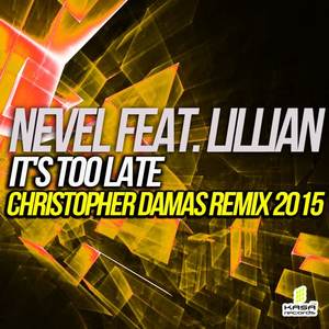 Nevel&Lillian《It's Too Late(Christopher Damas Remix 2015)》[MP3_LRC]