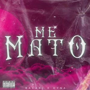 Balani&Dyna《Me mato(feat. Dyna)(Explicit)》[MP3_LRC]