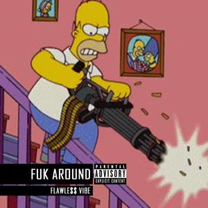 Flawle$$ Vibe - FUK AROUND