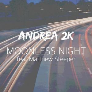 Andrea 2k&Matthew Steeper《Moonless Night(Radio Edit)(Radio Edit)(Radio Edit)》[MP3_LRC]