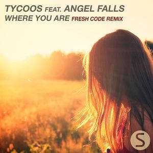 Tycoos&Angel Falls《Where You Are(Fresh Code Remix)》[MP3_LRC]