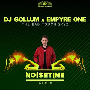 DJ Gollum&Empyre One&NOISETIME《The Bad Touch 2k22(NOISETIME Remix)》[MP3_LRC]