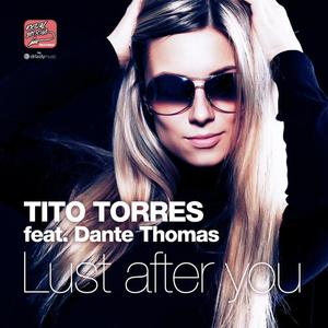 Tito Torres&Dante Thomas《Lust After You(Jerry Ropero's Sexy Mix|Explicit)》[MP3_LRC]