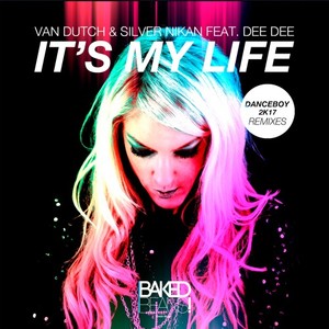 Van Dutch&Silver Nikan&Dee Dee《It's My Life(Danceboy 2017 Remix|Explicit)》[MP3_LRC]