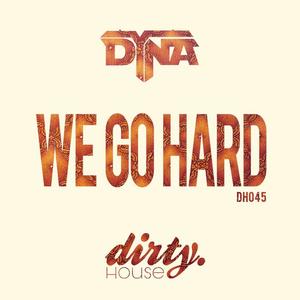 Dyna《We Go Hard(Original Mix)》[MP3_LRC]