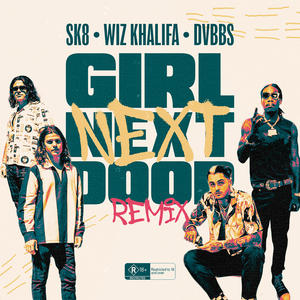 SK8&DVBBS&Wiz Khalifa《Girl Next Door[feat. Wiz Khalifa, DVBBS](Remix|Explicit)》[MP3_LRC]