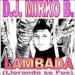 D.J. Mirko B.《Lambada(Llorando se fue)(Extended Version)》[MP3_LRC]