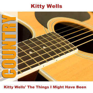 Kitty Wells《The Things I Might Have Been - Original》[MP3_LRC]