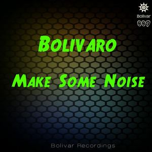 Bolivaro《Make Some Noise(Original Mix)》[MP3_LRC]