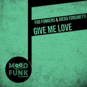 Foo Funkers&Diego Forsinetti《Give Me Love(Original Mix)》[MP3_LRC]