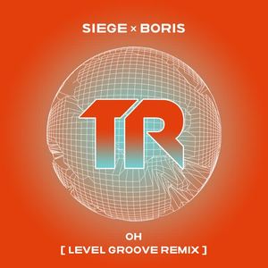 Siege&DJ Boris&Level Groove《Oh(Level Groove Remix)》[MP3_LRC]