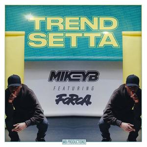 Mikey B《Trend Setta(Original)[feat. Forca]》[MP3_LRC]