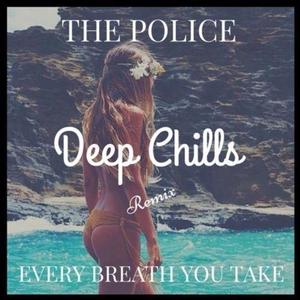 Deep Chills《Every Breath You Take(Deep Chills Remix)》[MP3_LRC]