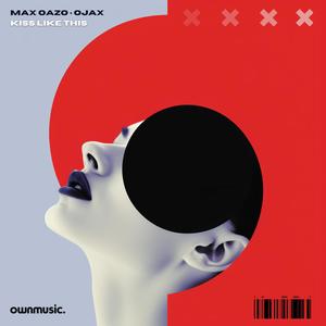 Max Oazo&OJAX《Kiss Like This(Extended Mix)》[MP3_LRC]