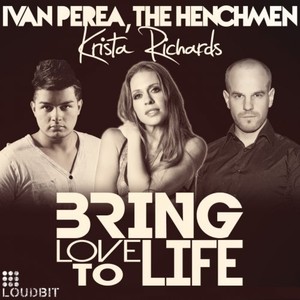 The Henchmen&Ivan Perea&Krista Richards《Bring Love to Life(Original Mix)》[MP3_LRC]