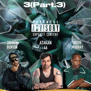 Atakan46&Jarren Benton&Keith Murray《3 (feat. Jarren Benton & Keith Murray) (Part.3)(Explicit)》[MP3_LRC]