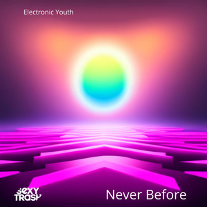 Electronic Youth《Never Before(Extended Mix)》[MP3_LRC]