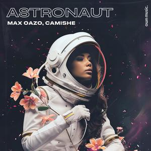 Max Oazo&Camishe《Astronaut》[MP3_LRC]