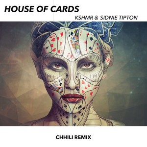 Chhili&KSHMR&Sidnie Tipton《House Of Cards(Chhili Remix)》[MP3_LRC]