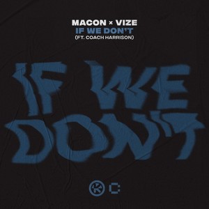 Macon&VIZE&Coach Harrison《If We Don't》[MP3_LRC]