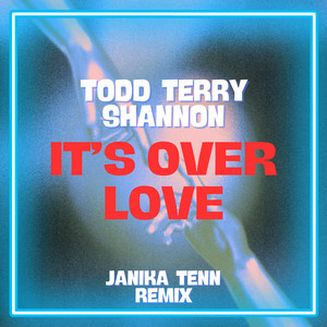 Todd Terry&Shannon&Janika Tenn《It's Over Love(Janika Tenn Remix)》[MP3_LRC]