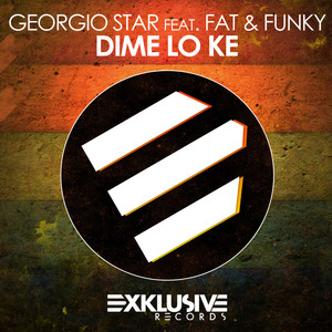 Georgio Star&Fat&Funky《Dime Lo Ke(Original Mix)》[MP3_LRC]