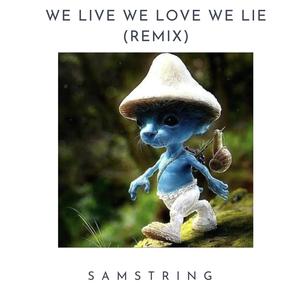 Samstring《We Live We Love We Lie(SAMString Remix)》[MP3_LRC]