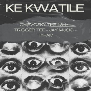 Chievosky The 13th&Trigger Tee&Jay Music&TYFAM - Ke Kwatile