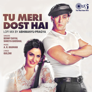 A.R. Rahman&Benny Dayal&Shreya Ghoshal《Tu Meri Dost Hain(Lofi Mix)》[MP3_LRC]